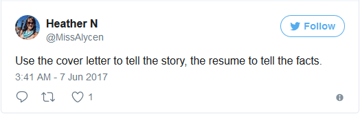 Use the cover letter to tell the story, the resume to tell the facts.