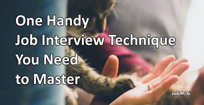 One Handy Job Interview Technique You Need to Master Today
