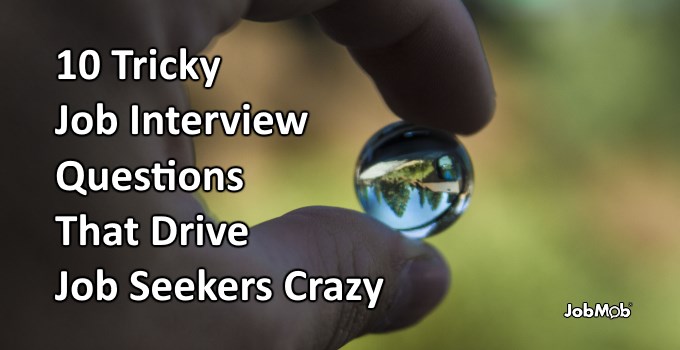 10 Tricky Job Interview Questions That Drive Job Seekers Crazy