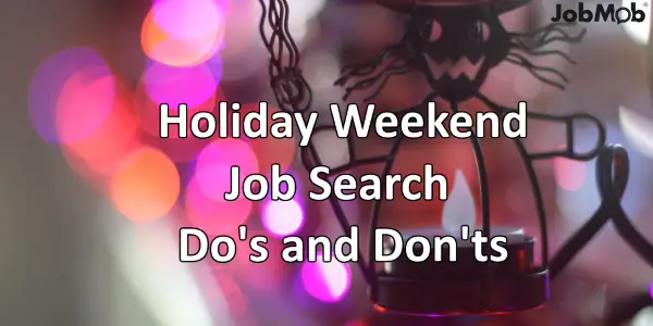 Holiday Weekend Job Search Do’s and Don’ts