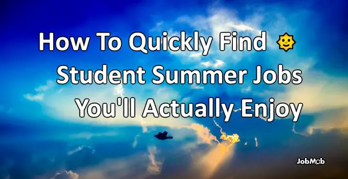 How To Quickly Find Student Summer Jobs You'll Actually Enjoy