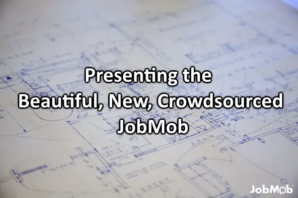 Presenting the Beautiful, New, Crowdsourced JobMob
