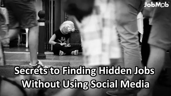 Secrets to Finding Hidden Jobs Without Using Social Media