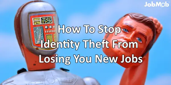 How To Stop Identity Theft From Losing You New Jobs
