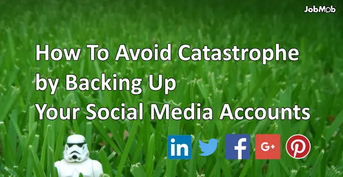 How To Avoid Catastrophe by Backing Up Your Social Media Accounts