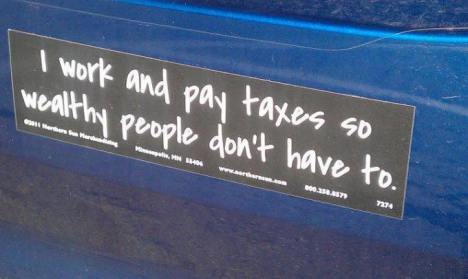i work and pay taxes so wealthy people dont have to