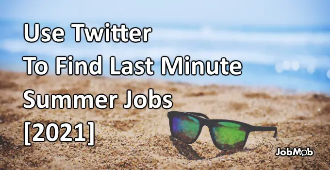 Read more about the article ⏳ Use Twitter To Find Last Minute Summer Jobs [2021]
