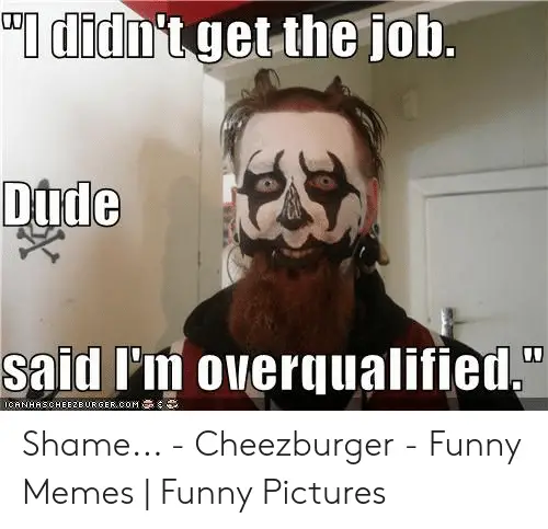 didnt get the job overqualified meme