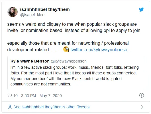 seems v weird and cliquey to me when popular slack groups are invite- or nomination-based, instead of allowing ppl to apply to join. especially those that are meant for networking / professional development-related.......... 