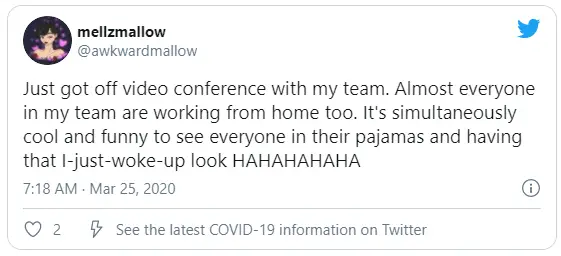 Just got off video conference with my team. Almost everyone in my team are working from home too. It's simultaneously cool and funny to see everyone in their pajamas and having that I-just-woke-up look HAHAHAHAHA