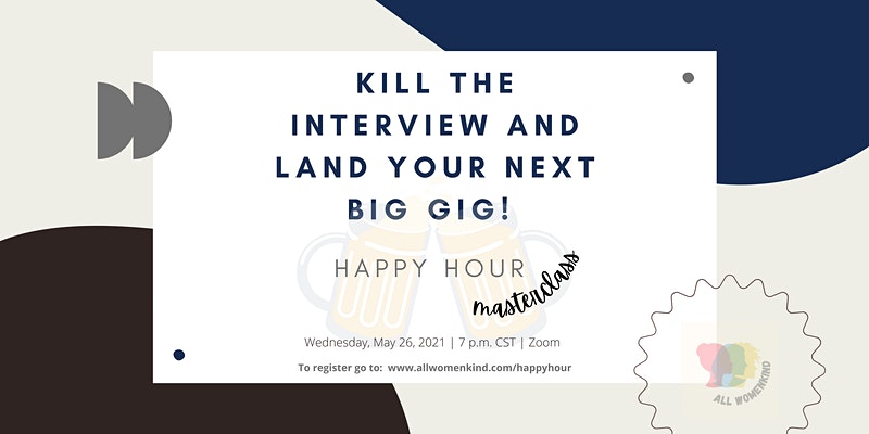 Happy Hour Masterclass: Kill the Interview and Land Your Next Big Gig!