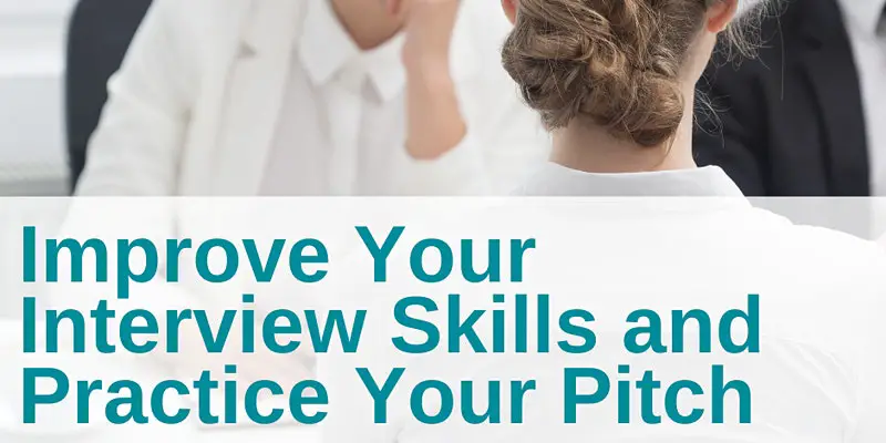 Improve Your Interview Skills and Practice Your Pitch