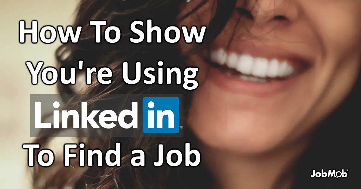 How To Show You Re Using Linkedin To Find A Job How To Show You Re Using Linkedin To Find A Job