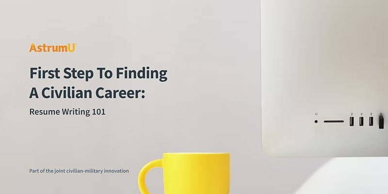 First Step to Finding a Civilian Career: Resume Writing 101