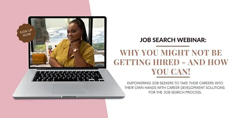 Job Search Webinar: Why you might not be getting Hired- And How You Can!