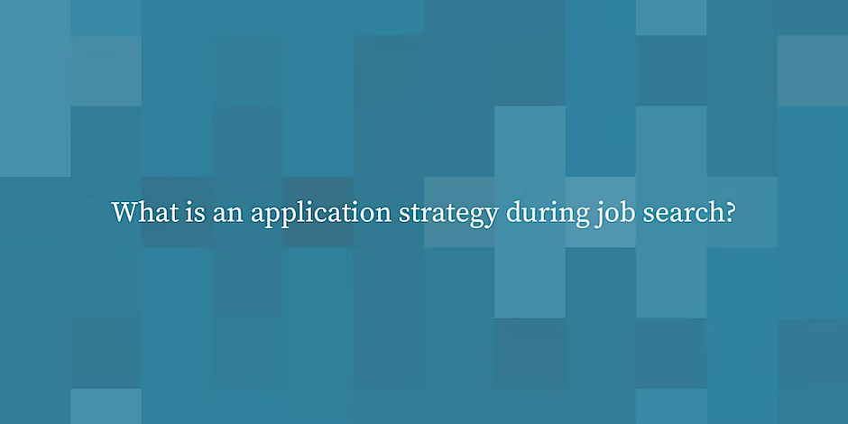 What is an application strategy during job search?